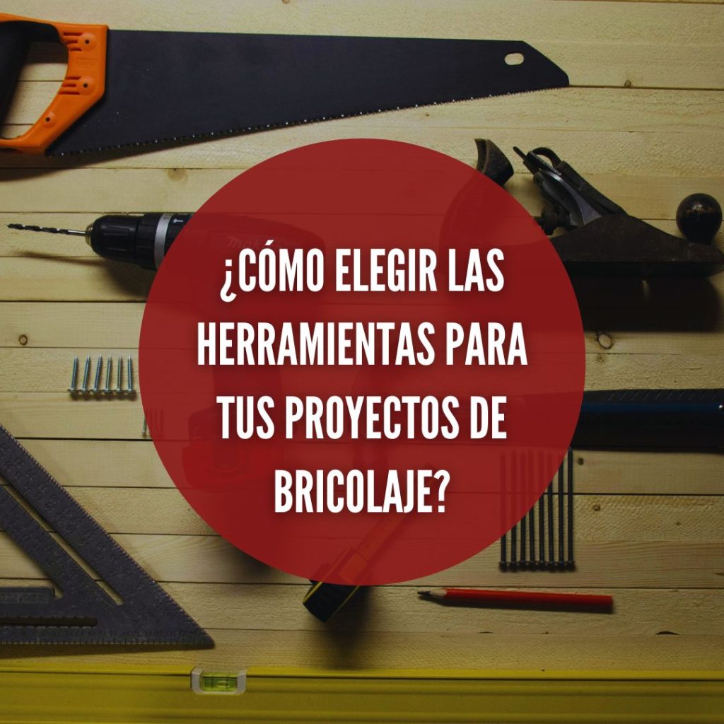 Cómo elegir las herramientas adecuadas para tus proyectos de bricolaje