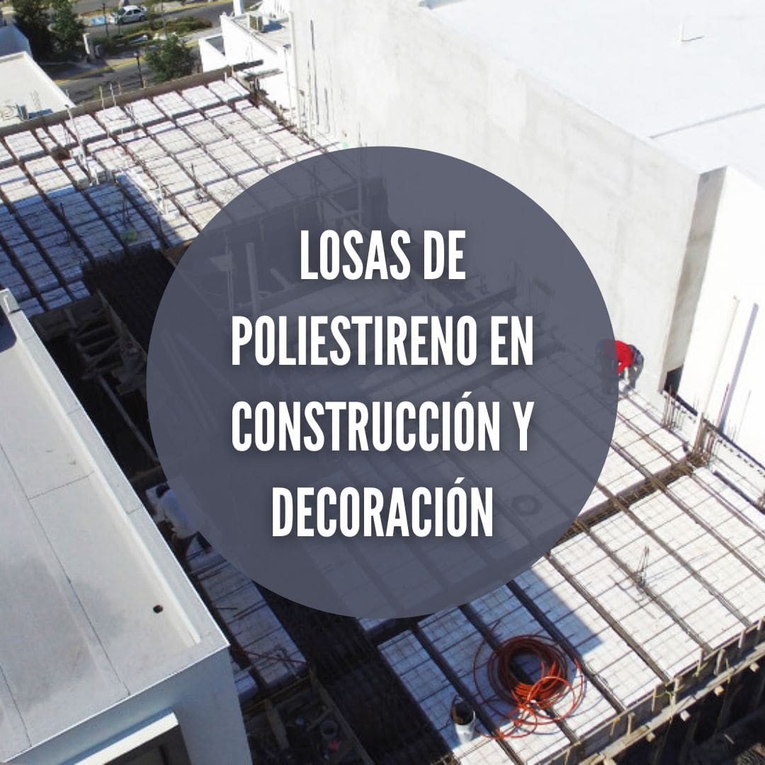 Diseño sostenible: cómo las losas de poliestireno transforman la construcción y decoración de espacios